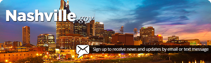 Nashville.gov - Sign up to receive news and updates by email or text message.