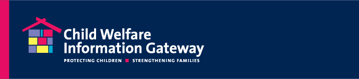 Child Welfare Information Gateway. Protecting Children. Strengthening Families.