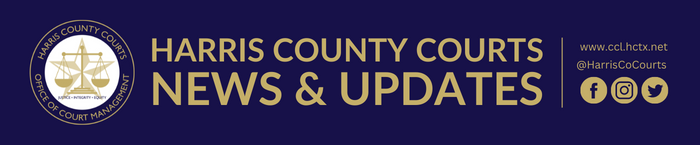 Harris County Courts News & Updates: www.ccl.hctx.net & @harriscocourts on Facebook, Instagram and Twitter