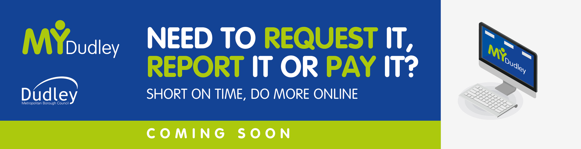 Dudley Metropolitan Borough Council Want to hear more about MyDudley?